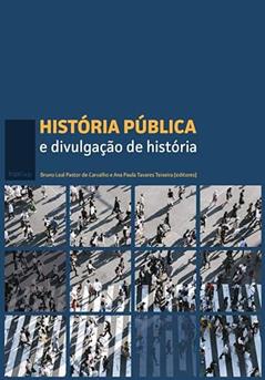 História pública e divulgação de história, do autor Bruno Leal Pastor de Carvalho; Ana Paula Tavares Teixeira