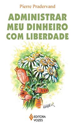 Administrar meu dinheiro com liberdade, do autor Pierre Pradervand