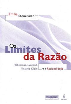 Os Limites da Razão e a Racionalidade: Habermas, Lyotard, Melanie Klein, do autor Emilia Steuerman