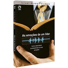 As emoções de um líder - Como administrar corretamente as suas emoções, do autor Israel Alves Ferreira