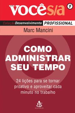 Como Administrar o Seu Tempo - Coleção Você S/A, do autor Marc Mancini