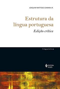 Estrutura da língua portuguesa - Edição crítica, do autor Joaquim Mattoso Camara Jr.