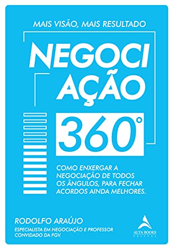 Ler Negociação 360°: Como Enxergar a Negociação de Todos ângulos, Para Fechar Acordos Ainda Melhores, do autor Rodolfo Araujo