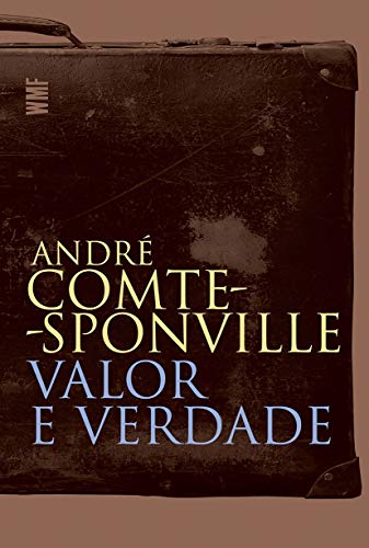 Ler Valor e verdade, do autor André Comte-Sponville Ler Valor e verdade, do autor André Comte-Sponville