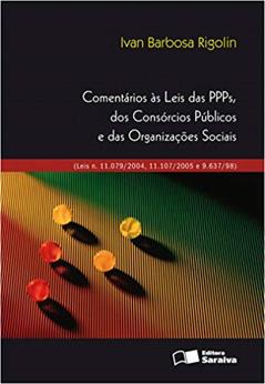 Comentários às leis das PPPs, dos consórcios públicos e das organizações sociais - 1ª edição de 2012: (Leis n. 11.079/2004, 11.107/2005 e 9.637/98), do autor Ivan Barbosa Rigolin