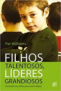 Ler Filhos Talentosos, Lideres Grandiosos, do autor Pat Williams