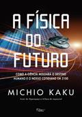 Ler A Física Do Futuro. Como A Ciência Moldará O Destino Humano E O Nosso Cotidiano, do autor Michio Kaku Ler A Física Do Futuro. Como A Ciência Moldará O Destino Humano E O Nosso Cotidiano, do autor Michio Kaku