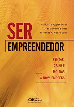 Ser empreendedor: Pensar, criar e moldar a nova empresa, do autor Fernando Antônio Ribeiro Serra