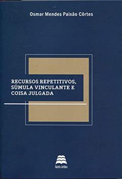 Recursos Repetitivos, Súmula Vinculante e Coisa Julgada, do autor Osmar Mendes Paixão Côrtes