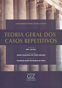 Teoria Geral dos Casos Repetitivos, do autor José Roberto Sotero de Mello Porto