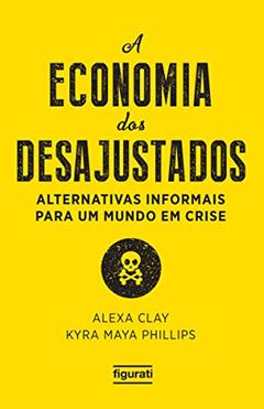 A ECONOMIA DOS DESAJUSTADOS, do autor ALEXA CLAY
