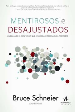 Mentirosos E Desajustados. Viabilizando A Confiança Que A Sociedade Precisa Para Prosperar, do autor Bruce Schneier