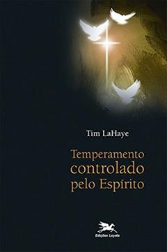 Temperamento controlado pelo Espírito, do autor Tim Lahaye