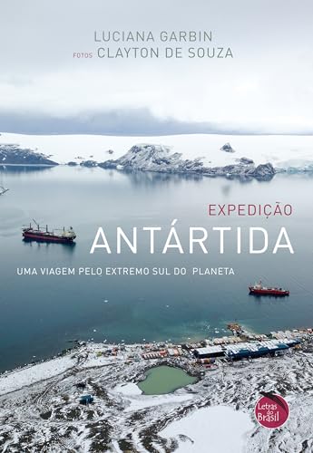 Ler Expedição Antártida: Uma viagem pelo extremo sul do planeta, do autor Luciana Garbin Ler Expedição Antártida: Uma viagem pelo extremo sul do planeta, do autor Luciana Garbin