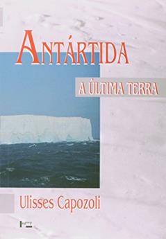 Antártida. A Última Terra, do autor Ulisses Capozoli
