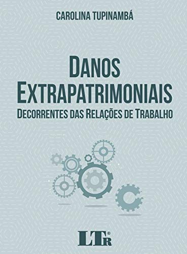 Ler Danos Extrapatrimoniais Decorrentes das Relações de Trabalho, do autor Carolina Tupinambá