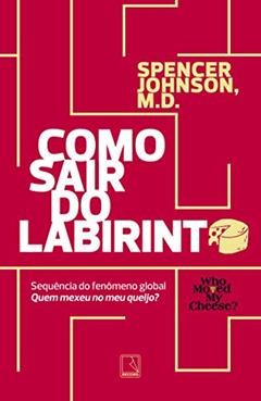 Como sair do labirinto: Spencer Johnson, do autor Spencer Johnson