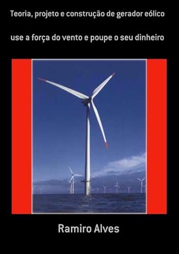 Ler Teoria, Projeto e Construcao de Gerador Eolico, do autor Ramiro Alves