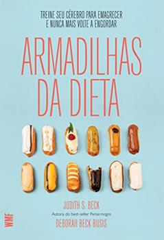 Armadilhas da dieta: Treine seu cérebro para emagrecer e nunca mais volte a engoThrdar, do autor Judith S. Beck; Deborah Beck Busis