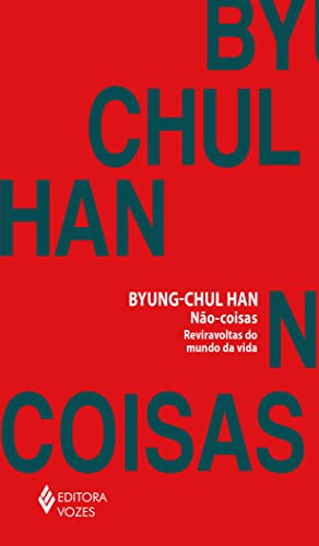 Ler Não-coisas: Reviravoltas do mundo da vida, do autor Byung-Chul Han Ler Não-coisas: Reviravoltas do mundo da vida, do autor Byung-Chul Han