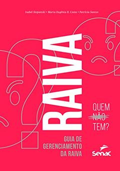 Raiva: quem não tem?: guia de gerenciamento da raiva, do autor Isabel Stepanski; Maria Eugenia B. Costa; Patricia Santos