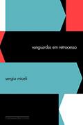 Ler Vanguardas em retrocesso, do autor Sergio Miceli Ler Vanguardas em retrocesso, do autor Sergio Miceli