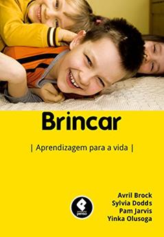Brincar: Aprendizagem para a Vida, do autor Avril Brock; Sylvia Dodds; Pam Jarvis; Yinka Olusoga