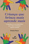 Ler Criança que brinca aprende mais: A importância da atividade lúdica para o desenvolvimento cognitivo infantil, do autor Denise Pozas