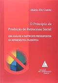 Ler O Princípio Da Proibição De Retrocesso Social: Uma Análise A Partir Dos Pressupostos Da Hermenêutica Filosófica, do autor Mário De Conto Ler O Princípio Da Proibição De Retrocesso Social: Uma Análise A Partir Dos Pressupostos Da Hermenêutica Filosófica, do autor Mário De Conto