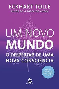 Um novo mundo: O despertar de uma nova consciência, do autor Eckhart Tolle