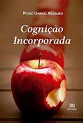 Ler Cognição Incorporada, do autor Pedro Gabriel Rosauro Ler Cognição Incorporada, do autor Pedro Gabriel Rosauro