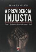Ler A Previdência Injusta: Como o fim dos privilégios pode mudar o Brasil, do autor Brian Nicholson