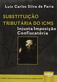 Ler Substituição Tributária do ICMS - Injusta Imposição Confiscatória - Após Recentes Julgados do STF, do autor Luis Carlos Silva de Faria Ler Substituição Tributária do ICMS - Injusta Imposição Confiscatória - Após Recentes Julgados do STF, do autor Luis Carlos Silva de Faria