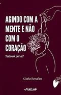 Ler Agindo com a mente e não com o Coração, do autor Carla Serafim Ler Agindo com a mente e não com o Coração, do autor Carla Serafim