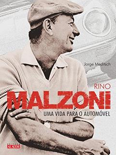 Rino Malzoni: uma Vida Para o Automóvel, do autor Jorge Meditsch