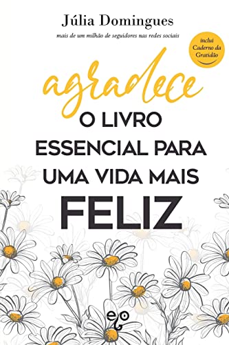 Ler Agradece: O livro essencial para uma vida mais Feliz, do autor Júlia Domingues Ler Agradece: O livro essencial para uma vida mais Feliz, do autor Júlia Domingues