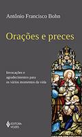 Ler Orações e preces: Invocações e agradecimentos para os vários momentos da vida, do autor Antônio Francisco Bohn Ler Orações e preces: Invocações e agradecimentos para os vários momentos da vida, do autor Antônio Francisco Bohn