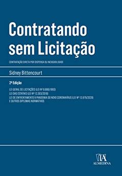 Contratando sem Licitação: Contratação Direta por Dispensa ou Inexigibilidade, do autor Sidney Bittencourt