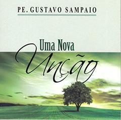 Uma Nova Unção. O Espírito Santo Agindo em Você!, do autor Gustavo Sampaio