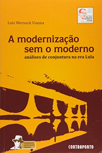 Ler Modernização sem o Moderno - Volume 5. Série Brasil e Itália, do autor Luiz Werneck Vianna Ler Modernização sem o Moderno - Volume 5. Série Brasil e Itália, do autor Luiz Werneck Vianna