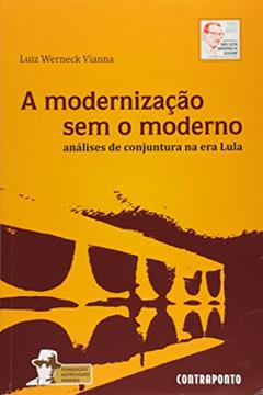Modernização sem o Moderno - Volume 5. Série Brasil e Itália, do autor Luiz Werneck Vianna