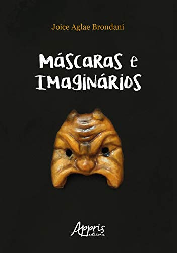 Ler Máscaras e imaginários: bufão, commedia dell'arte e práticas espetaculares populares brasileiras, do autor Joice Agle Brondani