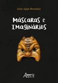 Ler Máscaras e imaginários: bufão, commedia dell'arte e práticas espetaculares populares brasileiras, do autor Joice Agle Brondani Ler Máscaras e imaginários: bufão, commedia dell'arte e práticas espetaculares populares brasileiras, do autor Joice Agle Brondani