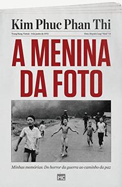 A menina da foto: Minhas memórias: Do horror da guerra ao caminho da paz, do autor Kim Phúc Phan Th?