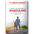 Ler Curar E Restaurar O Masculino : Uma Jornada Pela Cura Da Masculinidade, do autor Padre Adriano Zandoná