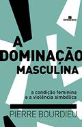 Ler A dominação masculina, do autor Pierre Bourdieu