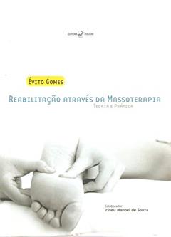 Reabilitação Através da Massoterapia: Teoria e Prática, do autor Évito Gomes