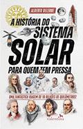 Ler A História do Sistema Solar para quem tem pressa: Uma fantástica viagem de 10 bilhões de quilômetros!, do autor Alberto Delerue