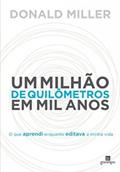 Ler Um Milhão de Quilômetros em mil Anos: o que Aprendi Enquanto Editava a Minha Vida, do autor Donald Miller Ler Um Milhão de Quilômetros em mil Anos: o que Aprendi Enquanto Editava a Minha Vida, do autor Donald Miller