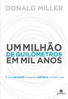 Um Milhão de Quilômetros em mil Anos: o que Aprendi Enquanto Editava a Minha Vida, do autor Donald Miller
